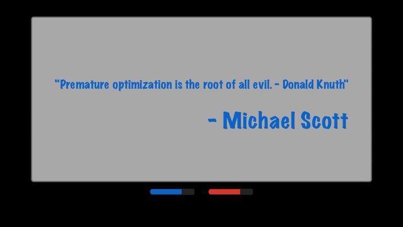Premature optimization is the root of all evil